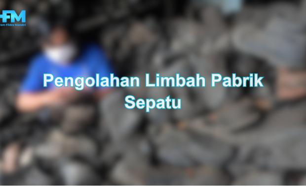 Pengolahan Limbah Pabrik Sepatu